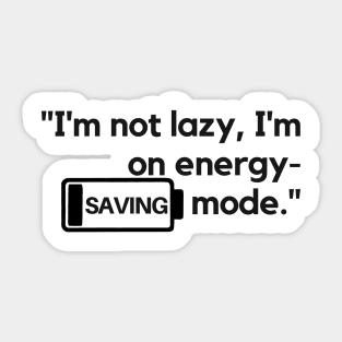 "I'm not lazy, I'm on energy-saving mode." Funny Quote Sticker